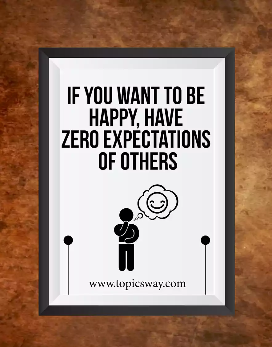 If you want to be happy, have zero expectations of others